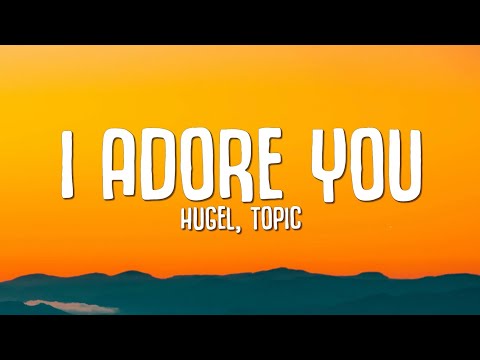 I ADORE YOU (Lyrics) - HUGEL, Topic, Arash ft. Daecolm