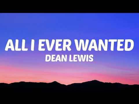 Dean Lewis - All I Ever Wanted (Lyrics)