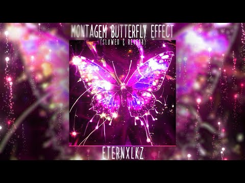 Eternxlkz - Montagem Butterfly Effect (Slowed + Reverb)