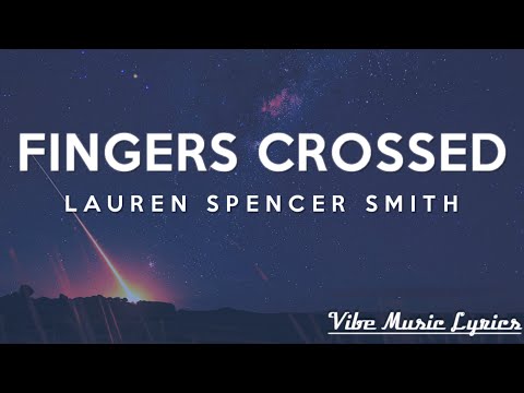 Lauren Spencer Smith - Fingers Crossed (Lyrics)