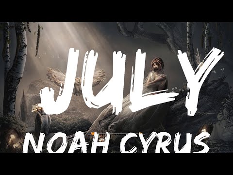 Noah Cyrus - July | Top Best Song