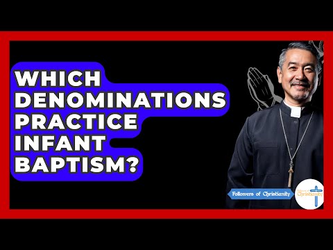 Which Denominations Practice Infant Baptism? - Followers Of Christianity