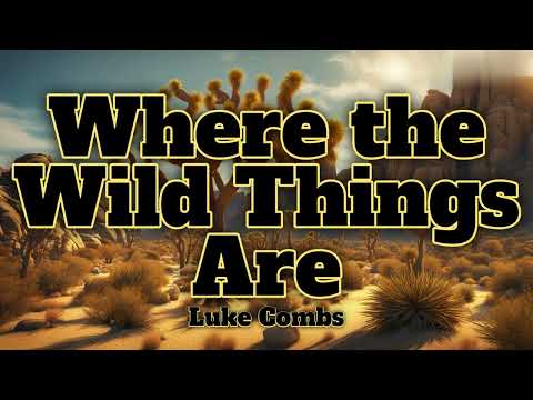 Where the Wild Things Are-Luke Combs (Lyrics)