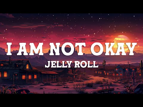 Jelly Roll - I Am Not Okay (Lyrics)