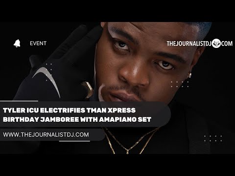 Tyler ICU Electrifies Tman Xpress Birthday Jamboree with Amapiano Set