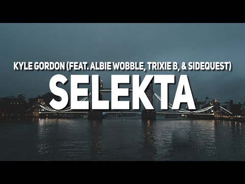 Kyle Gordon - Selekta (Lyrics) (feat. Albie Wobble, Trixie B, & SIDEQUEST)