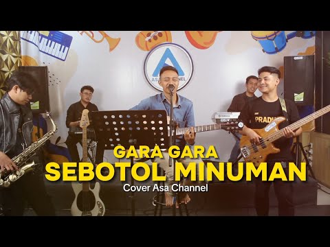 GARA GARA SEBOTOL MINUMAN || Live Cover Asa Channel