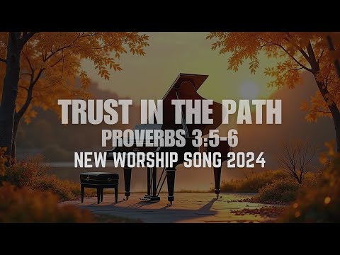 Trust in the Path | PROVERBS 3:5-6 | Christian Song | Worship Song | Piano Worship | WORSHIP SONG