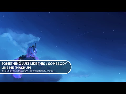 Chainsmokers - Something Just Like This x JJD, Division One, Halvorsen - Somebody Like Me [Mashup]