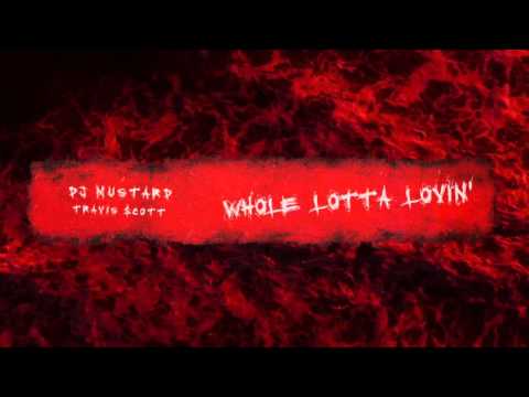 DJ Mustard - Whole Lotta Lovin Ft. Travi$ Scott. (Official Audio)