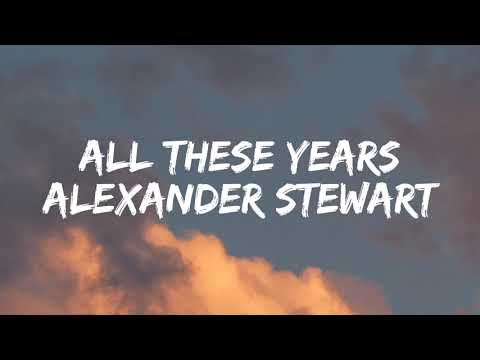 Alexander Stewart - All These Years [Lyrics]