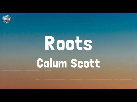 Calum Scott - Roots (Lyrics)