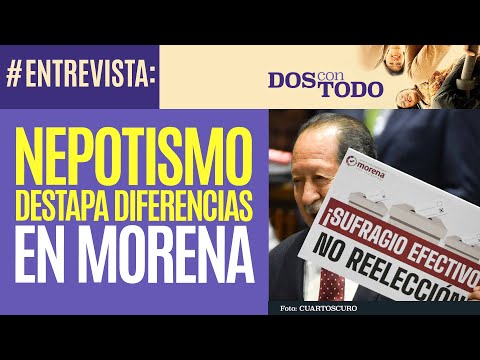 #Entrevista ¬ Reforma contra nepotismo destapa diferencias al interior de Morena