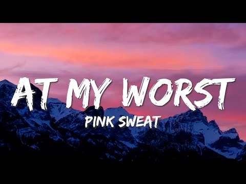 Pink Sweat$ - At My Worst (Lyrics)