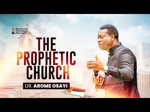 THE PROPHETIC CHURCH - DR. AROME OSAYI