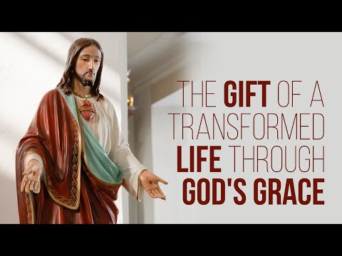 The Gift of a Transformed Life through God's Grace