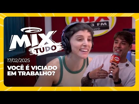 Você é viciado em trabalho? - Mix Tudo #AoVivo 17.02