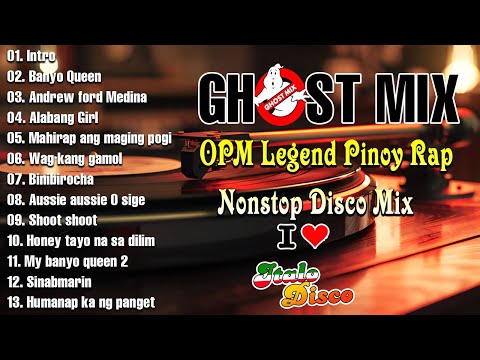 New Best Ghost Mix OPM Legend Pinoy Rap Nonstop Disco Mix