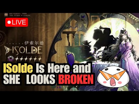 【Stream】CN 1.7! ISOLDE IS HERE (AND SHE LOOKS BROKEN) | Reverse: 1999