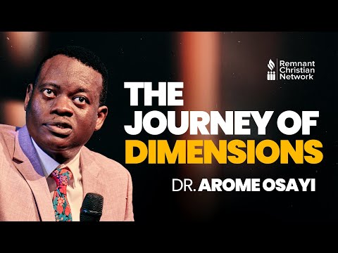 THE JOURNEY OF DIMENSIONS - DR. AROME OSAYI