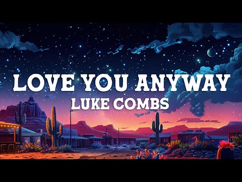 Luke Combs - Love You Anyway (Lyrics)