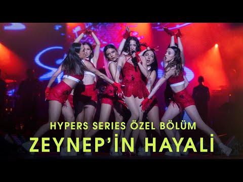 ZEYNEP'İN HAYALİ | HYPERS SERIES ÖZEL BÖLÜM