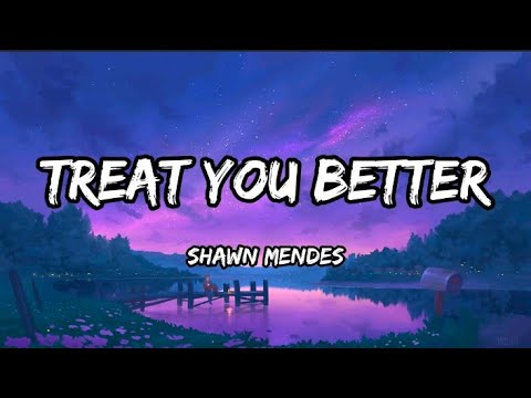 Shawn Mendes - Treat You Better (Lyrics)