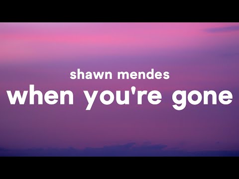 Shawn Mendes - When You're Gone (Lyrics)