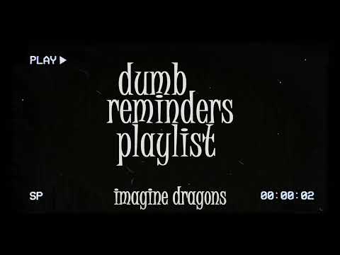 dumb reminders playlist - imagine dragons