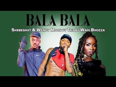 Shebeshxt & Wendy Moon - Bala bala ft  Tribby Wadi Bhozza