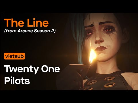 Vietsub | The Line (from Arcane Season 2) - Twenty One Pilots | Lyrics Video