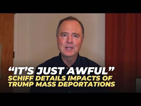 "It's Just Awful" Schiff Breaks Down Impact of Trump Mass Deportations