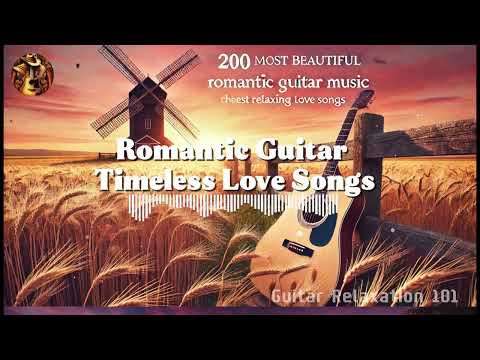 200 Most Beautiful Romantic Guitar Songs 🎸 Relaxing Love Melodies for the Soul