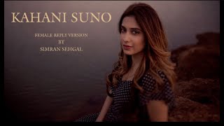 Kahani Suno - Simran Sehgal || Female Cover || Reply Version || Kaifi Khalil || Muje Pyar Hua Tha |