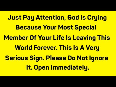 Just pay attention, God is crying because the most special member of your life is leaving