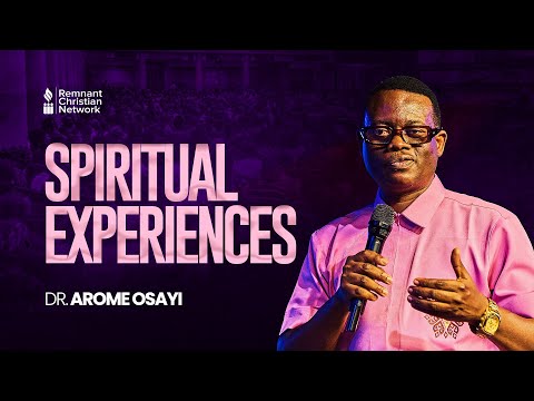 SPIRITUAL EXPERIENCES - DR. AROME OSAYI