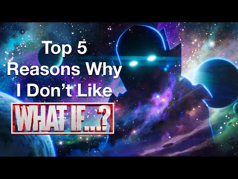 Top 5 Reasons Why I Don’t Like What If…?