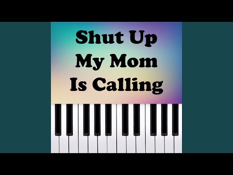 Shut Up My Mom's Calling (Piano Version)