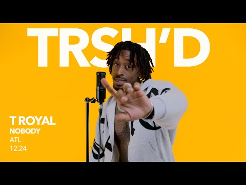 T Royal - Nobody | TRSH'D Performance