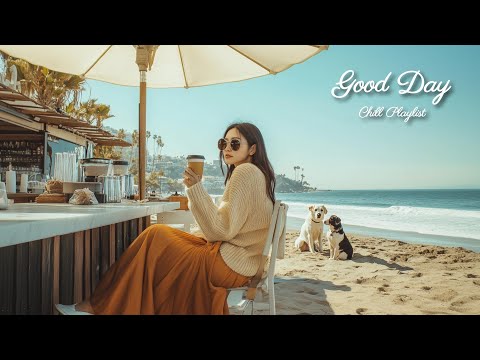 【洋楽playlist】海を見ながら癒しのカフェ気分🍃お洒落な洋楽ソング🎶Good Day music playlist［ドライブbgm/作業用BGM/ゆったりBGM/work/study ］