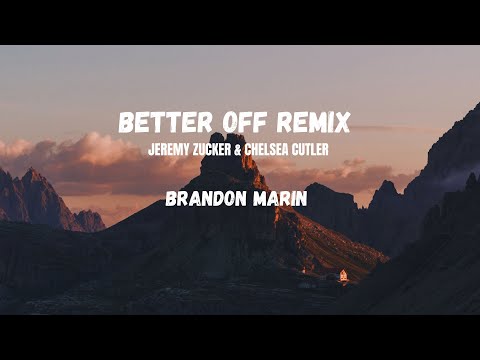 Jeremy Zucker & Chelsea Cutler - Better Off (Brandon Marin Remix)