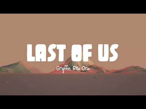 Gryffin - Last Of Us (Ft. Rita Ora) (Lirik Lagu)