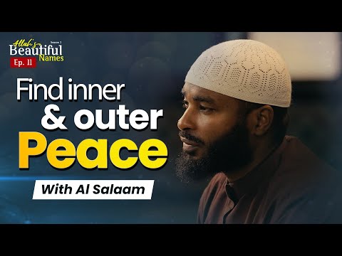 Find inner and outer peace with Al Salaam | Allah's Beautiful Names Ep.11 | Sh.Ammar Alshukry