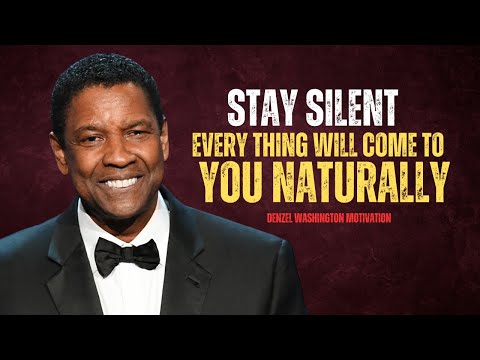 STAY SILENT EVERY THING WILL COME TO YOU NATURALLY || Denzel Washington Motivation