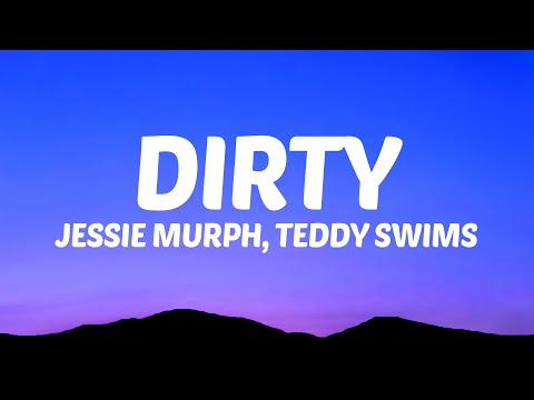 Jessie Murph, Teddy Swims - Dirty (Lyrics)