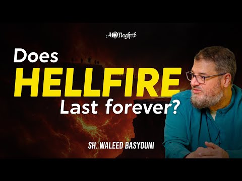 Does Hellfire Last Forever | Sh. Waleed Basyouni