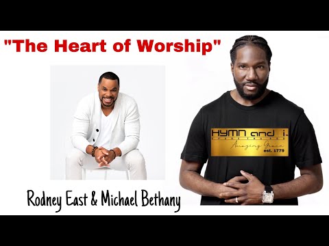 The Heart of Worship | Performed by Rodney East & Michael Bethany