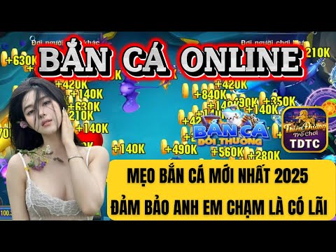 Bắn cá | Bắn cá online | mẹo bắn cá mới nhất 2025 đảm bảo anh em chạm là có lãi