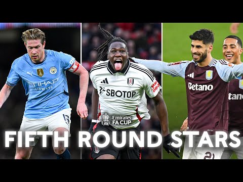 KDB, Bassey, Asensio & More! | The Standout Stars Of The Fifth Round! | Emirates FA Cup 2024-25