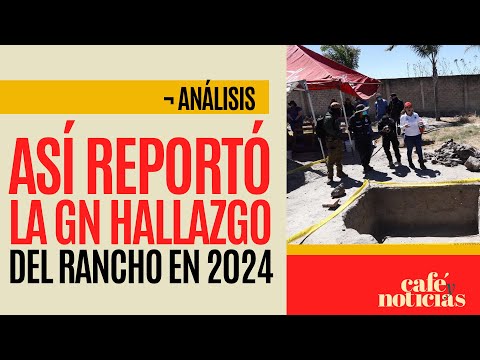 #Análisis ¬ ¿Qué dijo la Guardia Nacional cuando encontró el Rancho Izaguirre en 2024?